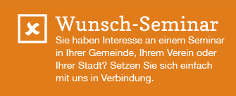 Wünsch Seminar - Sie haben Interesse an einem  Seminar in Ihrer Gemeinde, ihrem Verein  oder ihrer Stadt? Setzen Sie sich einfach mit uns in Verbindung.